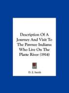 Description of a Journey and Visit to the Pawnee Indians: Who Live on the Platte River (1914) di D. Z. Smith edito da Kessinger Publishing