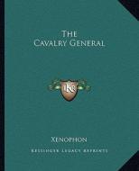 The Cavalry General di Xenophon edito da Kessinger Publishing