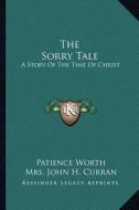 The Sorry Tale: A Story of the Time of Christ di Patience Worth edito da Kessinger Publishing