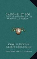 Sketches by Boz: Illustrative of Every-Day Life and Every-Day People V1 di Charles Dickens edito da Kessinger Publishing