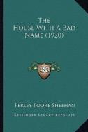 The House with a Bad Name (1920) the House with a Bad Name (1920) di Perley Poore Sheehan edito da Kessinger Publishing