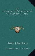 The Housekeeper's Handbook of Cleaning (1915) di Sarah J. MacLeod edito da Kessinger Publishing
