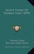 Select Poems of Thomas Gray (1895) di Thomas Gray edito da Kessinger Publishing