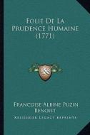 Folie de La Prudence Humaine (1771) di Francoise Albine Puzin Benoist edito da Kessinger Publishing