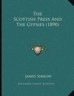 The Scottish Press and the Gypsies (1890) di James Simson edito da Kessinger Publishing