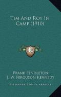 Tim and Roy in Camp (1910) di Frank Pendleton edito da Kessinger Publishing
