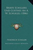 Briefe Schillers Und Goethes an A. W. Schlegel (1846) di Friedrich Schiller edito da Kessinger Publishing