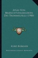 Atlas Von Beleuchtungsbildern Des Trommelfells (1900) di Kurd Burkner edito da Kessinger Publishing
