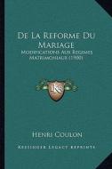 de La Reforme Du Mariage: Modifications Aux Regimes Matrimoniaux (1900) di Henri Coulon edito da Kessinger Publishing