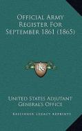 Official Army Register for September 1861 (1865) di United States Adjutant General's Office edito da Kessinger Publishing