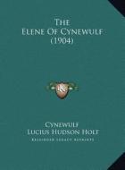The Elene of Cynewulf (1904) di Cynewulf edito da Kessinger Publishing