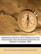 Abhandlungen Der KÃ¯Â¿Â½niglichen Akademie Der Wissenschaften In Berlin Volume 1881 edito da Nabu Press