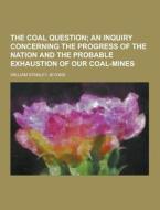 The Coal Question di William Stanley Jevons edito da Theclassics.us