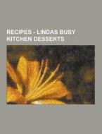 Recipes - Lindas Busy Kitchen Desserts di Source Wikia edito da University-press.org