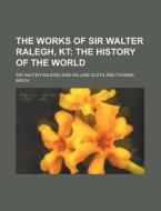 The Works of Sir Walter Ralegh, Kt di Walter Raleigh edito da Rarebooksclub.com