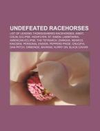 Undefeated Racehorses: List of Leading Thoroughbred Racehorses, Ribot, Colin, Eclipse, Highflyer, St. Simon, Lammtarra, American Eclipse di Source Wikipedia edito da Books LLC, Wiki Series