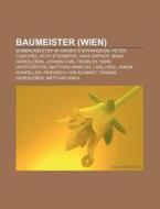 Baumeister (Wien) di Quelle Wikipedia edito da Books LLC, Reference Series