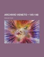 Archivio Veneto (145-148) di Rinaldo Fulin edito da General Books Llc