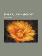 Biblical Eschatology di Alvah Hovey edito da General Books Llc