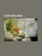 Our Darlings di Books Group edito da Rarebooksclub.com
