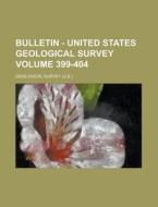 Bulletin - United States Geological Survey Volume 399-404 di Geological Survey edito da Rarebooksclub.com