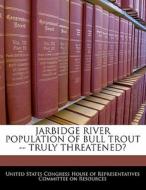 Jarbidge River Population Of Bull Trout -- Truly Threatened? edito da Bibliogov