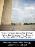 Wind Turbine Generator System Power Performance Test Report For The Are442 Wind Turbine edito da Bibliogov