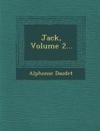Jack, Volume 2... di Alphonse Daudet edito da SARASWATI PR