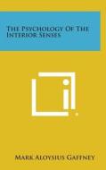 The Psychology of the Interior Senses di Mark Aloysius Gaffney edito da Literary Licensing, LLC