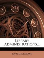 Library Administrations... di John Macfarlane edito da Nabu Press