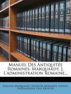 Manuel Des Antiquites Romaines: Marquardt, J. L'Administration Romaine... di Joachim Marquardt, Theodore Mommsen, Ludwig Friedlaender edito da Nabu Press