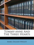 Tommy-Anne and the Three Hearts di Mabel Osgood Wright edito da Nabu Press