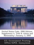 United States Code, 2000 Edition, Supplement 4, Title 8 edito da Bibliogov