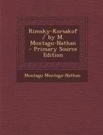Rimsky-Korsakof / By M. Montagu-Nathan di Montagu Montagu-Nathan edito da Nabu Press