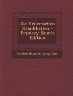 Die Venerischen Krankheiten di Gottlieb Heinrich Georg Jahr edito da Nabu Press
