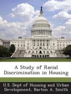 A Study Of Racial Discrimination In Housing di Barton A Smith edito da Bibliogov