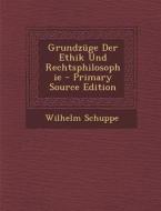 Grundzuge Der Ethik Und Rechtsphilosophie di Wilhelm Schuppe edito da Nabu Press
