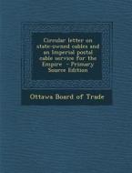 Circular Letter on State-Owned Cables and an Imperial Postal Cable Service for the Empire - Primary Source Edition edito da Nabu Press