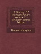 A Survey of Worcestershire, Volume 2 - Primary Source Edition di Thomas Habington edito da Nabu Press