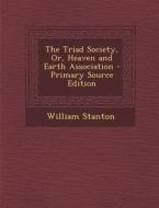The Triad Society, Or, Heaven and Earth Association di William Stanton edito da Nabu Press