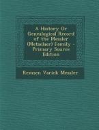 A History or Genealogical Record of the Messler (Metselaer) Family di Remsen Varick Messler edito da Nabu Press
