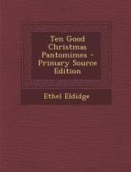 Ten Good Christmas Pantomimes - Primary Source Edition di Ethel Eldidge edito da Nabu Press