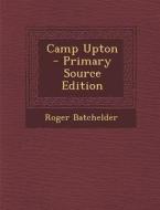 Camp Upton - Primary Source Edition di Roger Batchelder edito da Nabu Press