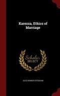 Karezza, Ethics Of Marriage di Alice B Stockham edito da Andesite Press