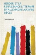 Herder, Et La Renaissance Littéraire En Allemagne Au Xviiie Siècle edito da HardPress Publishing