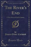 The River's End di James Oliver Curwood edito da Forgotten Books