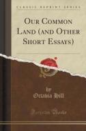 Our Common Land (and Other Short Essays) (classic Reprint) di Octavia Hill edito da Forgotten Books