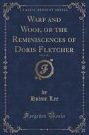 Warp And Woof, Or The Reminiscences Of Doris Fletcher, Vol. 1 Of 3 (classic Reprint) di Holme Lee edito da Forgotten Books