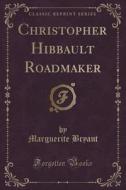 Christopher Hibbault Roadmaker (classic Reprint) di Marguerite Bryant edito da Forgotten Books