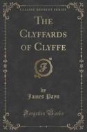 The Clyffards Of Clyffe (classic Reprint) di James Payn edito da Forgotten Books